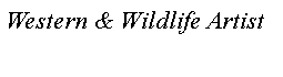 Text Box: Western & Wildlife Artist